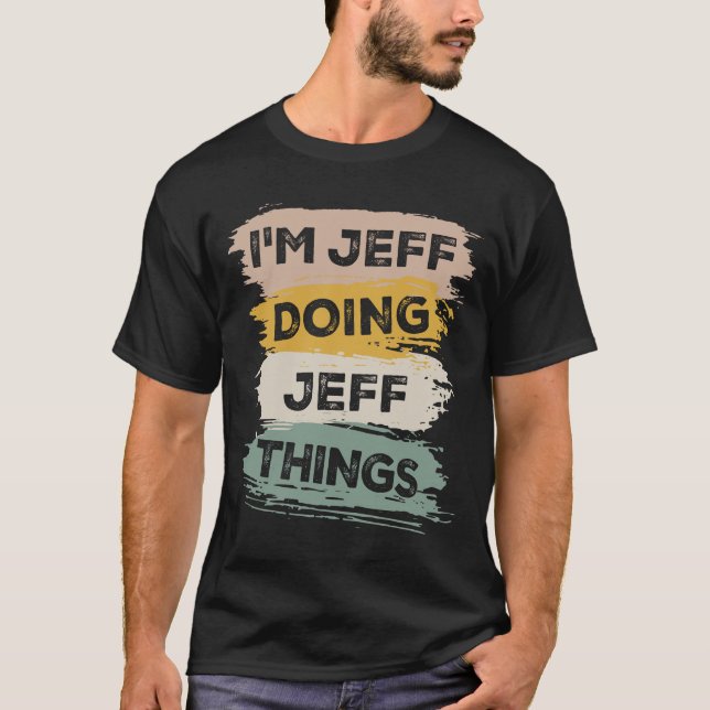 I'm Jeff Doing Jeff Things Funny Jeff Name T-Shirt (Front)