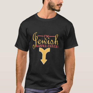 I'm Jewish Wanna Check T-Shirt