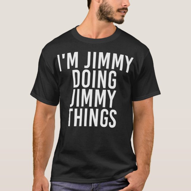 IM JIMMY DOING JIMMY THINGS  Funny Christmas Gift  T-Shirt (Front)