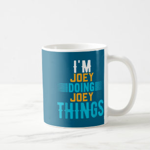 I'm Joey Doing Joey Things Name Joey  Coffee Mug