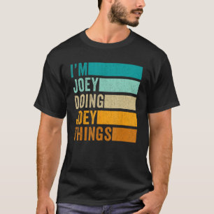 I'm Joey Doing Joey Things T-Shirt