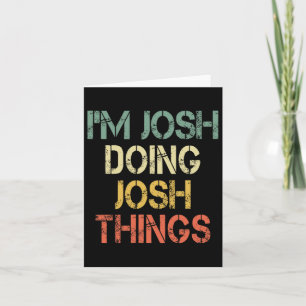 I'm Josh Doing Josh Things Funny Christmas Birthda Card