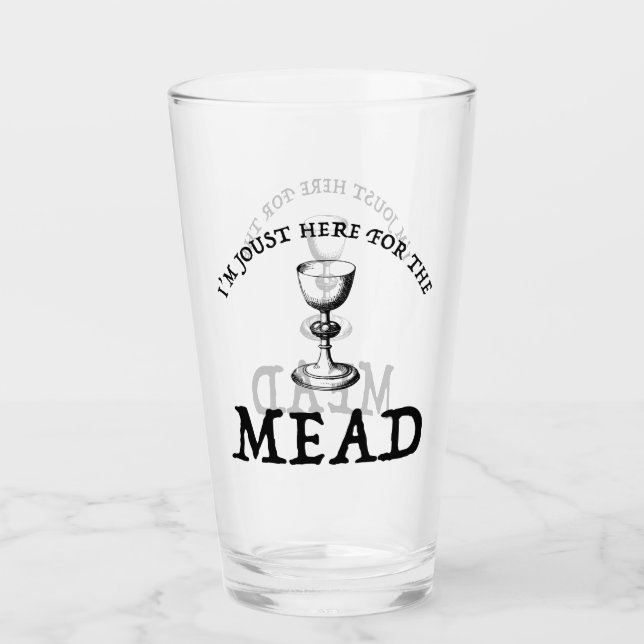 I'm Joust Here For The Mead Glass (Front)