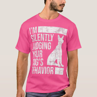 Im Judging Your Dogs Behaviour  Dog Lover Animal W T-Shirt