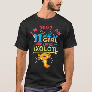 I'm Just A 11 Year Old Girl Who Loves Axolotl 11th T-Shirt