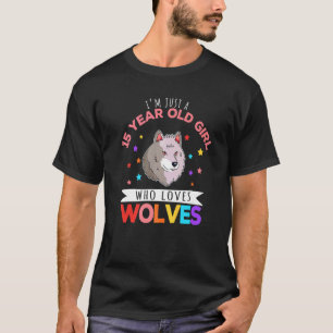 I'm Just A 15 Year Old Girl Who Loves Wolves Wolf  T-Shirt