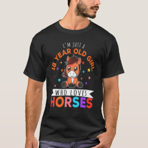 I'm Just A 18 Year Old Girl Who Loves Horses Horse T-Shirt