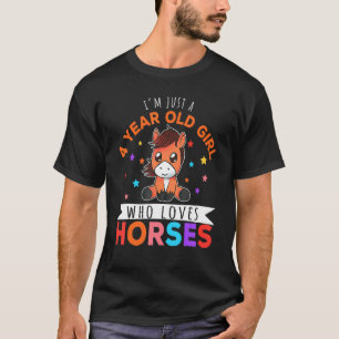 I'm Just A 4 Year Old Girl Who Loves Horses Horse T-Shirt