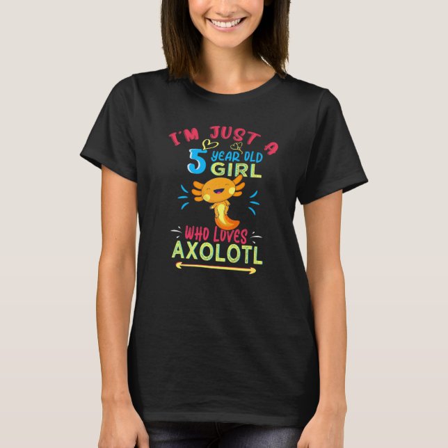 I'm Just A 5 Year Old Girl Who Loves Axolotl 5th B T-Shirt (Front)