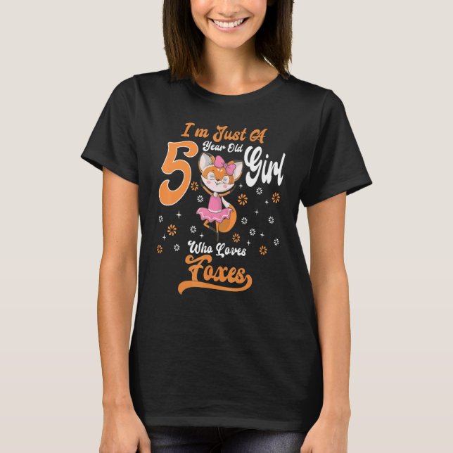 I'm Just A 5 Year Old Girl Who Loves Foxes Birthda T-Shirt (Front)