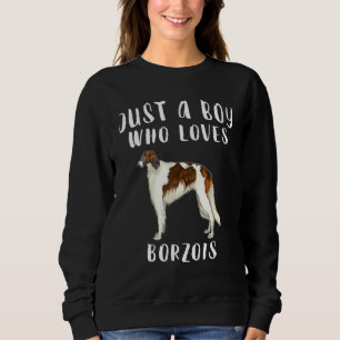 Im Just A Boy Who Loves Borzois Dog Sweatshirt