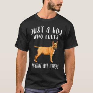 Im Just A Boy Who Loves Miniature Bull Terriers Do T-Shirt