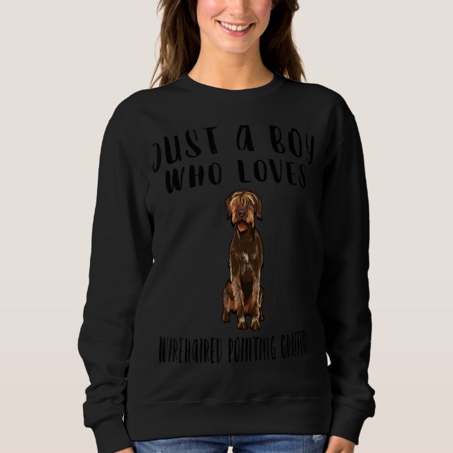 Im Just A Boy Who Loves Wirehaired Pointing Griffo Sweatshirt (Front)
