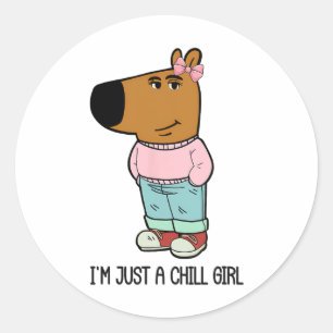 I'm Just A Chill Girl Meme Funny Women Girlfriend  Classic Round Sticker