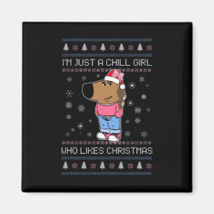 I'm Just A Chill Girl Who Likes Christmas Ugly Swe Magnet