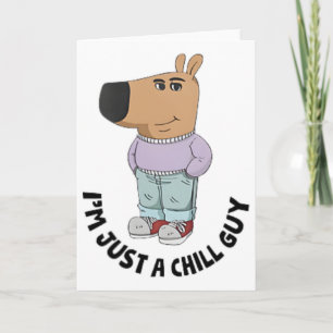 I'm Just A Chill Guy  Card