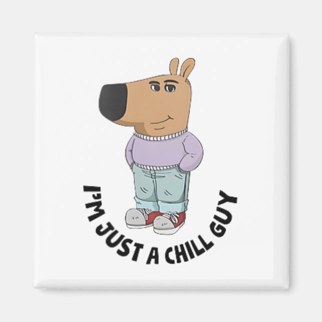 I'm Just A Chill Guy  Magnet (Front)