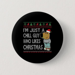 I'm Just A Chill Guy Who Likes Christmas Fun Ugly 6 Cm Round Badge