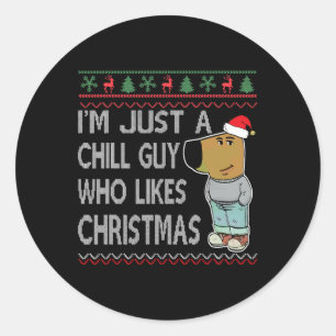 I'm Just A Chill Guy Who Likes Christmas Fun Ugly Classic Round Sticker