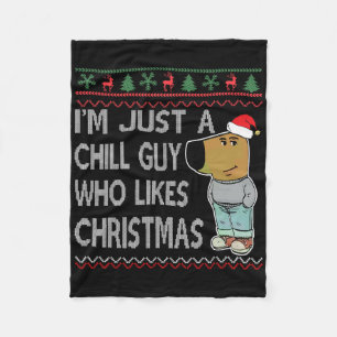 I'm Just A Chill Guy Who Likes Christmas Fun Ugly Fleece Blanket