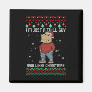 I'm Just A Chill Guy Who Likes Christmas Magnet