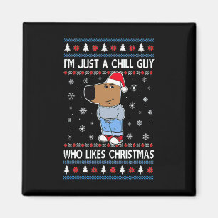 I'm Just A Chill Guy Who Likes Christmas Ugly Swea Magnet