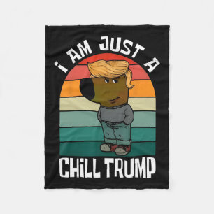 I'm Just A Chill Trump Funny Meme Funny Dog Lover  Fleece Blanket
