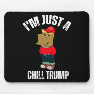 I'm Just A Chill Trump Funny Meme Funny Dog Lover  Mouse Pad