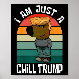 I'm Just A Chill Trump Funny Meme Funny Dog Lover  Poster