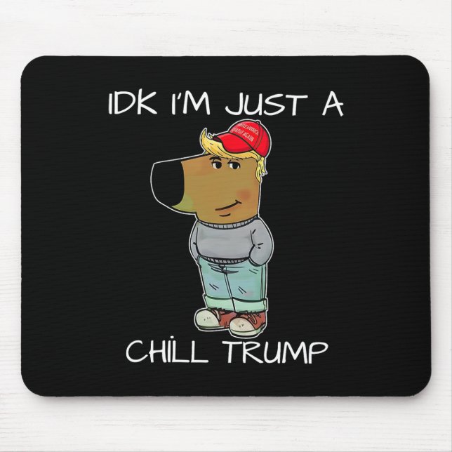 I'm Just A Chill Trump Funny Meme  Mouse Pad (Front)