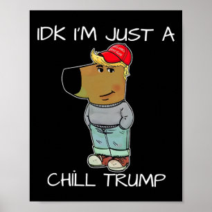 I'm Just A Chill Trump Funny Meme  Poster