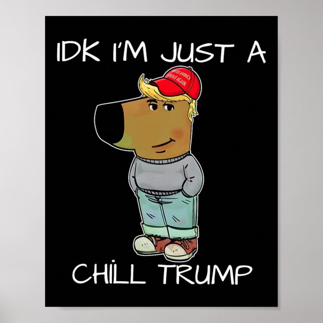 I'm Just A Chill Trump Funny Meme  Poster (Front)
