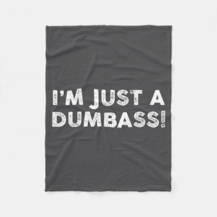 I'm Just A Dumb Funny Saying Sarcastic Meme Humor  Fleece Blanket