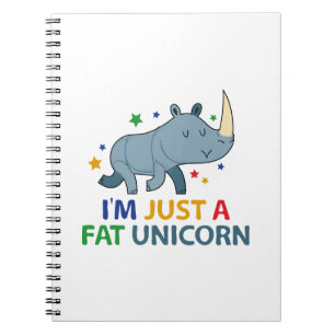 I'm Just A Fat Unicorn Notebook