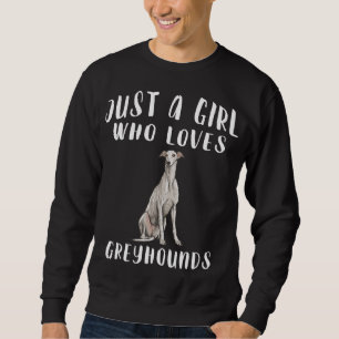Im Just A Girl Who Loves Greyhounds Dog Lover Gift Sweatshirt
