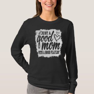 I'm Just A Good Mum With A Hood Playlist  For Moth T-Shirt