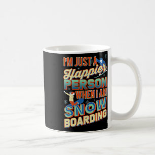 I'm Just A Happier Person When I Am Snowboarding  Coffee Mug
