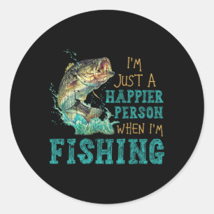 I'm Just A Happier Person When Im Fishing  Classic Round Sticker