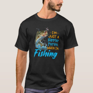 I'm just a happier person when I'm fishing lover f T-Shirt