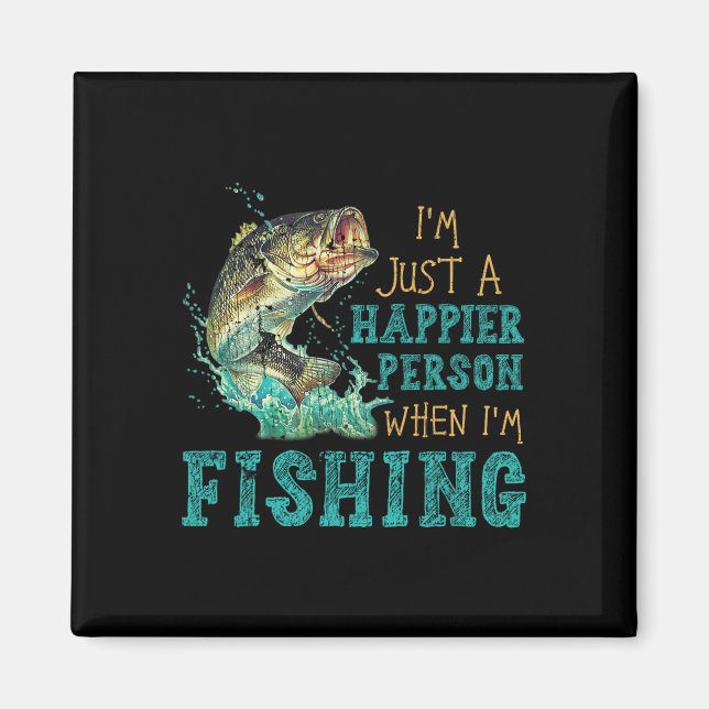 I'm Just A Happier Person When Im Fishing  Magnet (Front)