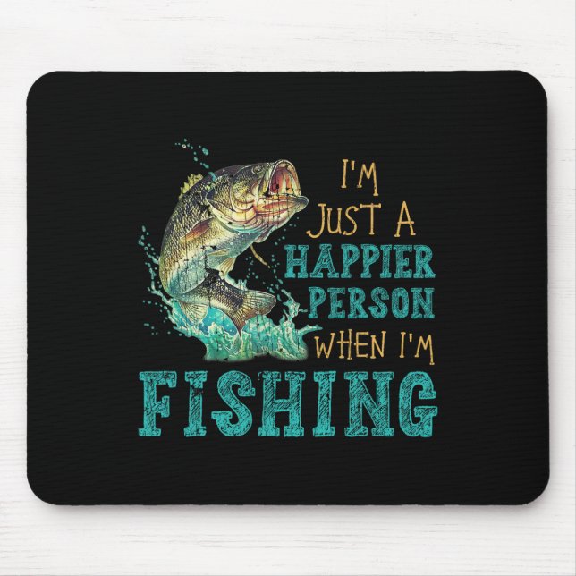 I'm Just A Happier Person When Im Fishing  Mouse Pad (Front)