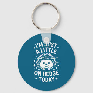 I'm Just A Little On Hedge Today Hedgehog Key Ring