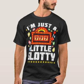 Im Just A Little Slotty Funny Casino Slot Machine T-Shirt