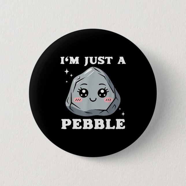 I'm Just A Pebble Cute Kawaii Rock Funny Pun  6 Cm Round Badge (Front)