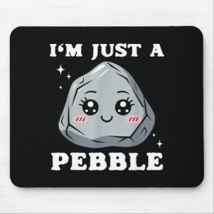 I'm Just A Pebble Cute Kawaii Rock Funny Pun  Mouse Pad