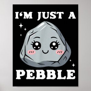 I'm Just A Pebble Cute Kawaii Rock Funny Pun Poster