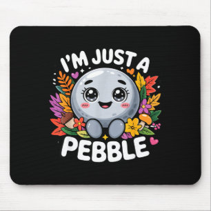 I'm Just A Pebble Mouse Pad