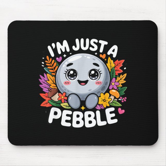 I'm Just A Pebble  Mouse Pad (Front)