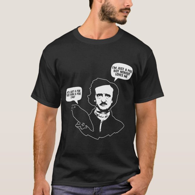 I'm Just a Poe Boy Nobody Loves Me for bookworm T-Shirt (Front)