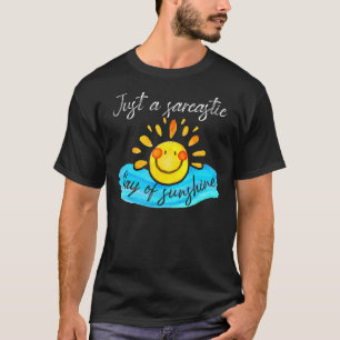 I'm Just A Ray Of Sarcastic Sunshine Freaking Say T-Shirt